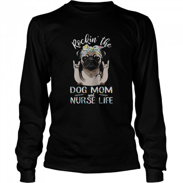 Rocking The Dog Mom And Nurse Life Pug Dog Rock Hand Shirt