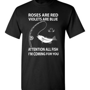 Roses Are Red Violets Are Blue – Attention All Fish, I’m Coming For You Shirts