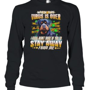 Rottweiler When This Virus Is Over I Still Want Some Of You To Stay Away shirt 3