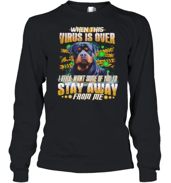 Rottweiler When This Virus Is Over I Still Want Some Of You To Stay Away shirt