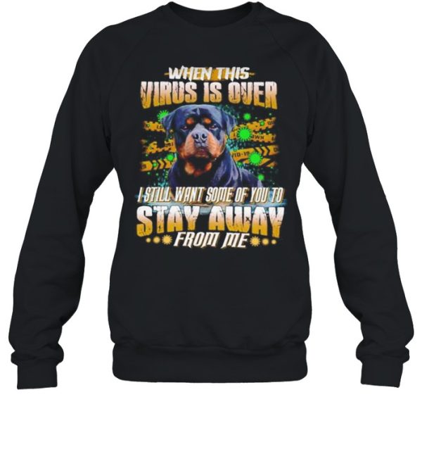 Rottweiler When This Virus Is Over I Still Want Some Of You To Stay Away shirt