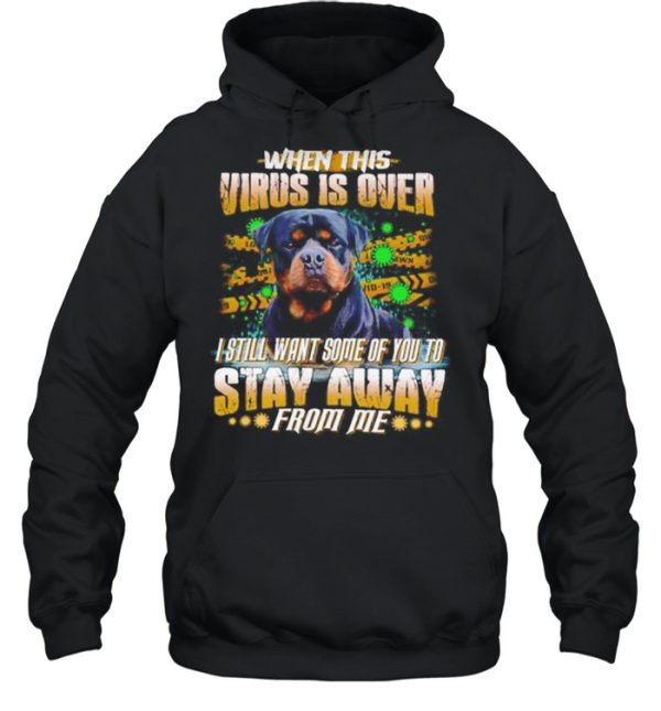 Rottweiler When This Virus Is Over I Still Want Some Of You To Stay Away shirt