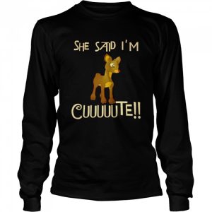 Rudolph She said Im cuuuuute shirt 3