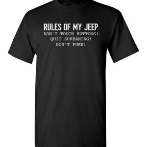 Rules Of My Jeep Don’t Touch Buttons, Quit Screaming, Don’t Puke Funny T-Shirts