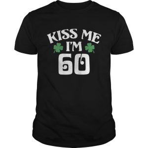 Saint Patricks Day Kiss Me Im 60 shirt