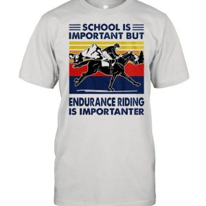 School is important but endurance riding is importanter vintage shirt 1