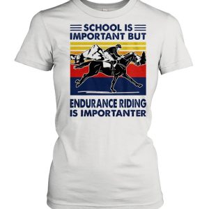 School is important but endurance riding is importanter vintage shirt