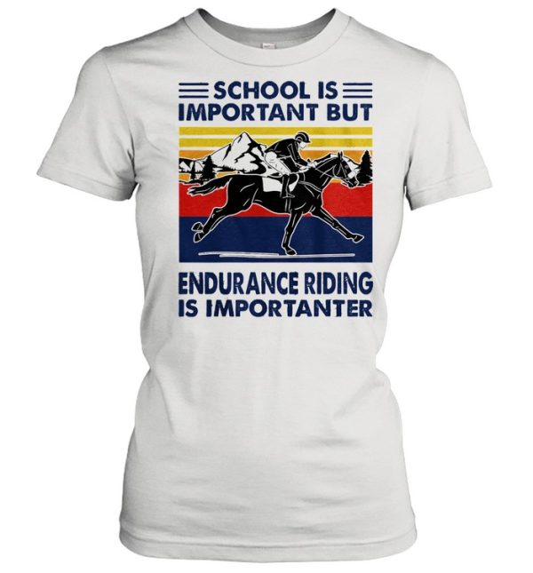 School is important but endurance riding is importanter vintage shirt