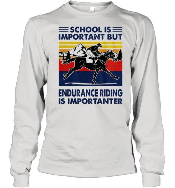 School is important but endurance riding is importanter vintage shirt