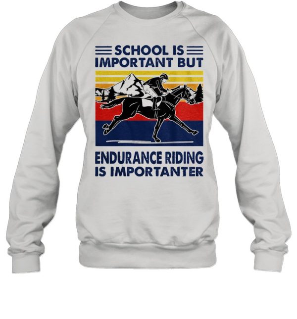 School is important but endurance riding is importanter vintage shirt