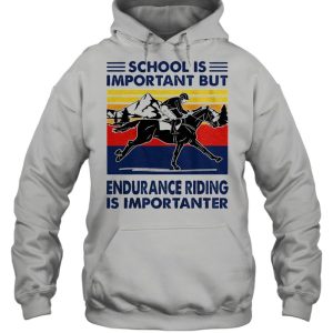 School is important but endurance riding is importanter vintage shirt 5