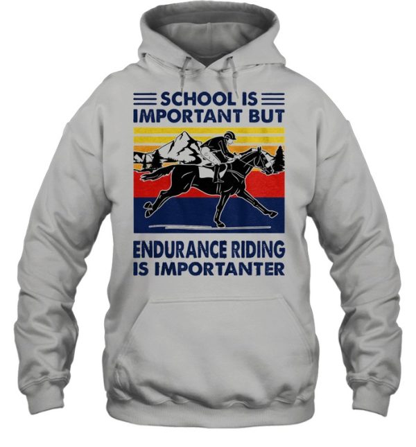 School is important but endurance riding is importanter vintage shirt