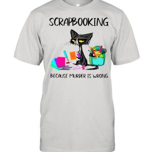 Scrapbooking Because Murder Is Wrong Old Cat shirt 1