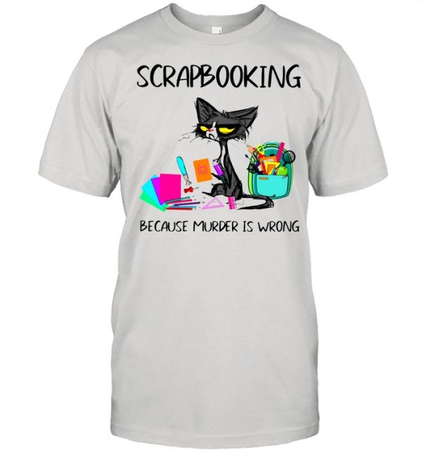 Scrapbooking Because Murder Is Wrong Old Cat shirt