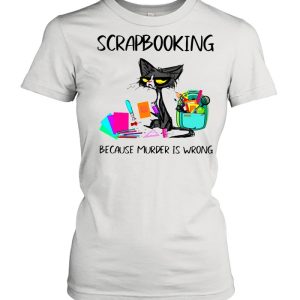 Scrapbooking Because Murder Is Wrong Old Cat shirt