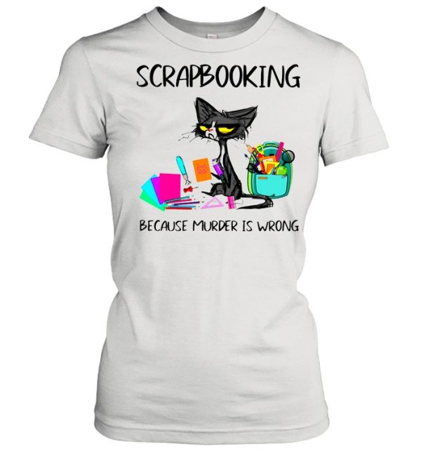 Scrapbooking Because Murder Is Wrong Old Cat shirt