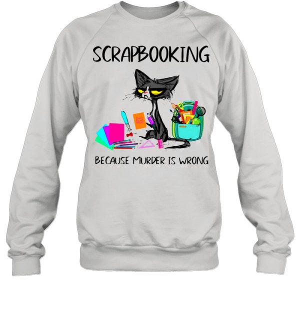 Scrapbooking Because Murder Is Wrong Old Cat shirt