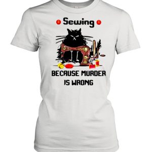 Sewing Because Murder Is Wrong Cat shirt 2