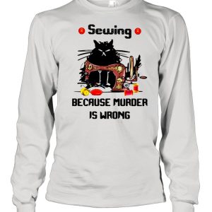 Sewing Because Murder Is Wrong Cat shirt 3