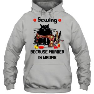 Sewing Because Murder Is Wrong Cat shirt 5