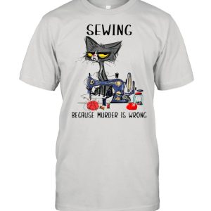 Sewing Black Cat Because Murder Is Wrong shirt