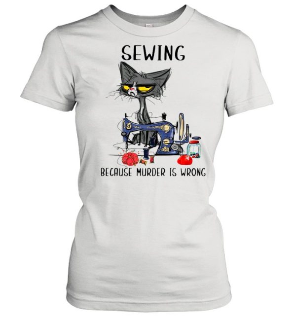 Sewing Black Cat Because Murder Is Wrong shirt