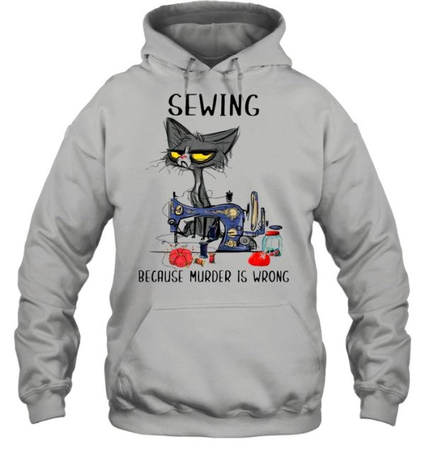 Sewing Black Cat Because Murder Is Wrong shirt