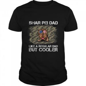 Shar Pei Dad Like A Regular Dad But Cooler Dog Dad T Shirt 1