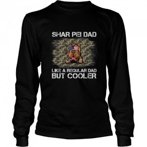 Shar Pei Dad Like A Regular Dad But Cooler Dog Dad T Shirt 3