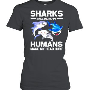 Sharks make me happy humans make my head hurt shirt