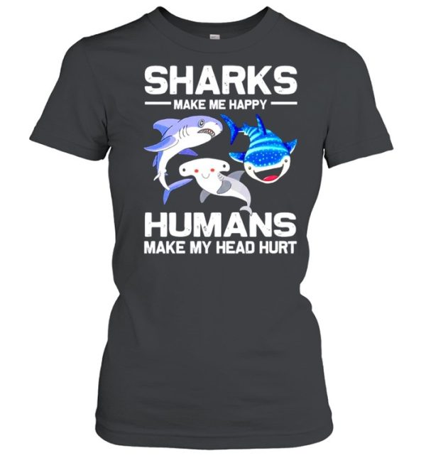 Sharks make me happy humans make my head hurt shirt