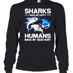 Sharks make me happy humans make my head hurt shirt 3