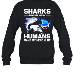 Sharks make me happy humans make my head hurt shirt 4