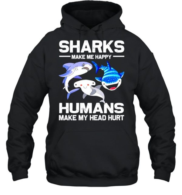 Sharks make me happy humans make my head hurt shirt