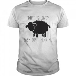 Sheep Valentine what is love baby don't herd me shirt 1