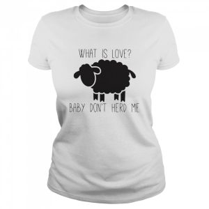 Sheep Valentine what is love baby don't herd me shirt 2