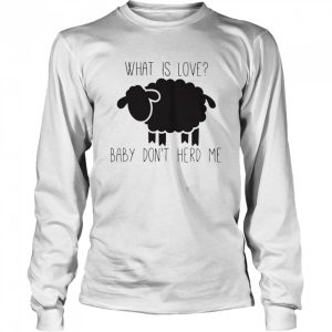 Sheep Valentine what is love baby don't herd me shirt 3