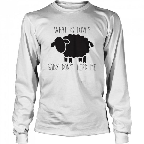 Sheep Valentine what is love baby don’t herd me shirt