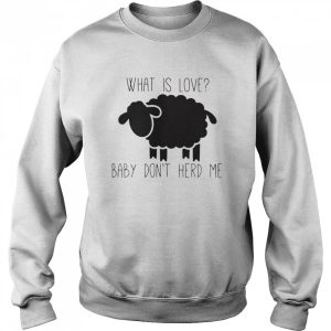 Sheep Valentine what is love baby don't herd me shirt 4