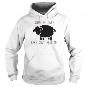 Sheep Valentine what is love baby don't herd me shirt 5