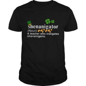 Shenanigator A Teacher Who Instigates Shenanigans shirt