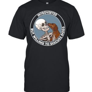 Skeleton And Dachshund Dog Introverted But Willing To Discuss Dogs shirt