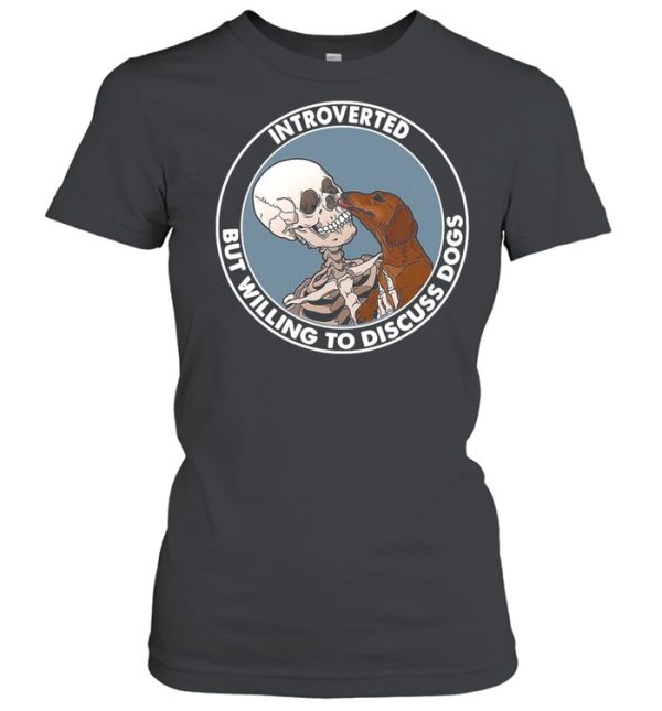 Skeleton And Dachshund Dog Introverted But Willing To Discuss Dogs shirt