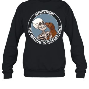 Skeleton And Dachshund Dog Introverted But Willing To Discuss Dogs shirt 4