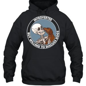 Skeleton And Dachshund Dog Introverted But Willing To Discuss Dogs shirt 5