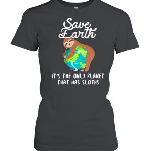 Sloth Lovers Save Earth It's The Only Planet That Has Sloths shirt 2