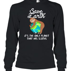 Sloth Lovers Save Earth It's The Only Planet That Has Sloths shirt 3