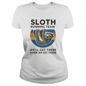 Sloth Running Team We'll Get There When We Get There T Shirt 2