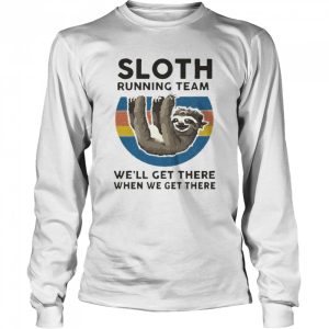 Sloth Running Team We'll Get There When We Get There T Shirt 3