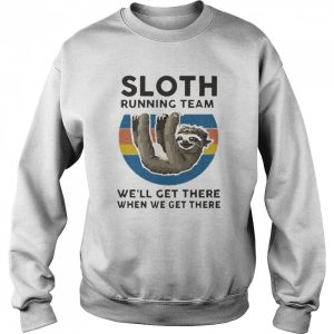 Sloth Running Team We'll Get There When We Get There T Shirt 4